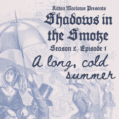 Shadows in the Smoke S2E1 - "A Long, Cold Summer"