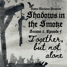 Shadows in the Smoke S2E5 - "Together, but Not Alone"