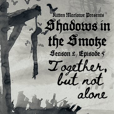 Shadows in the Smoke S2E5 - "Together, but Not Alone"