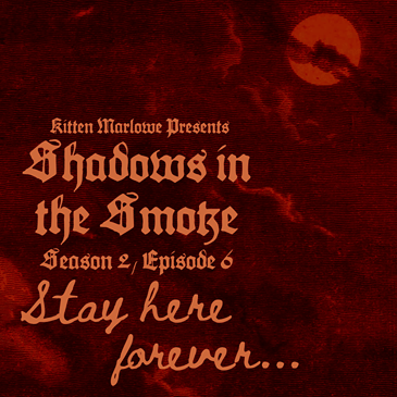 Shadows in the Smoke S2E6 - "Stay Here Forever"