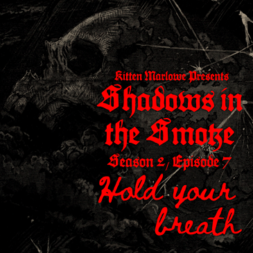 Shadows in the Smoke S2E7 - "Hold Your Breath"