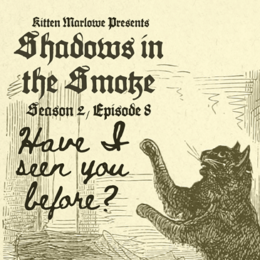 Shadows in the Smoke S2E8 - "Have I Seen You Before?"