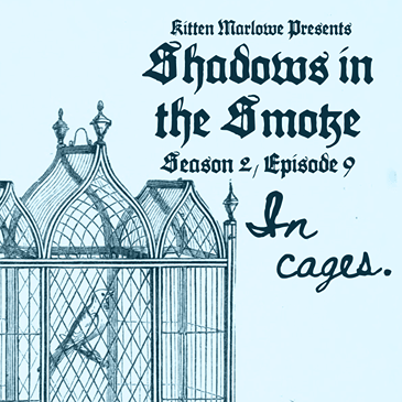 Shadows in the Smoke S2E9 - "In Cages"
