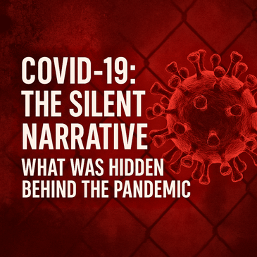 COVID-19: The Silent Narrative – What Was Hidden Behind the Pandemic