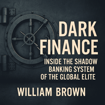 Dark Finance: Inside the Shadow Banking System of the Global Elite