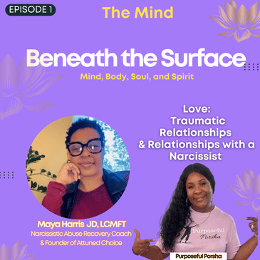 Beneath the Surface with Purposeful Porsha with Therapist Maya Harris JD, LCMFT