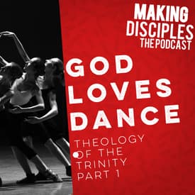 97. Theology of the Trinity part 1. God loves Dance, did you know that?