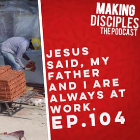 104. Jesus said.... My Father Is Always At Work.