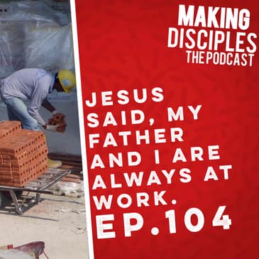 104. Jesus said.... My Father Is Always At Work.