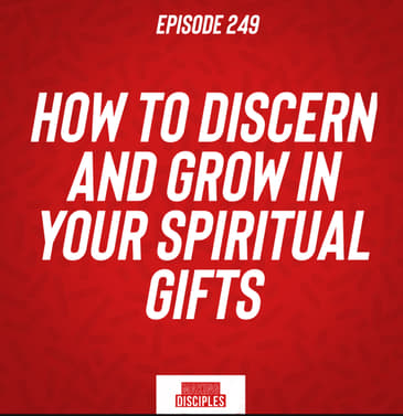 249. How To Discern And Grow In Your Spiritual Gift.