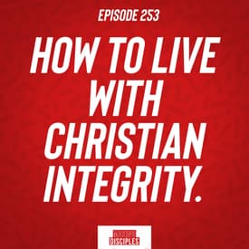 253. How To Live With Christian Integrity. (Virtue 1)