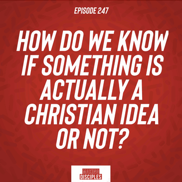 247. How do we know if something is actually a Christian idea or not?