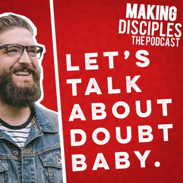 91. Lets Talk About Doubt Baby (Doubt Part 3)