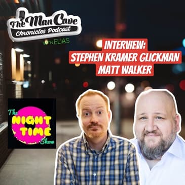 Stephen Kramer Glickman & Matt Walker from "The Night Time Show Podcast"