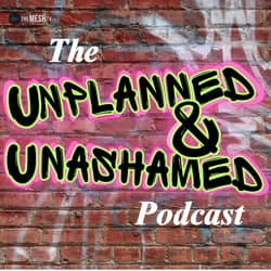 Unplanned & Unashamed