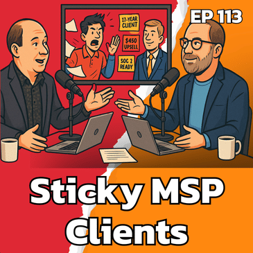 What Makes Clients Stick With Your MSP? | EP113