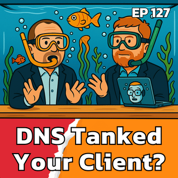 How Ignoring DNS Can Tank Your Client's Business | EP127
