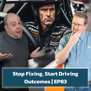 Stop Fixing, Start Driving Business Outcomes | EP83