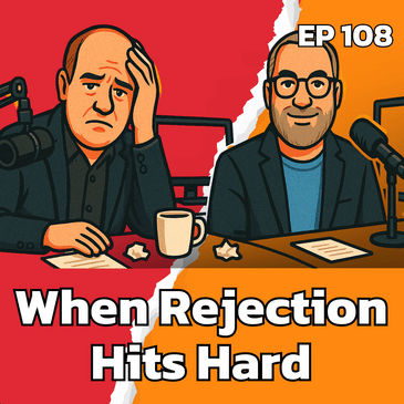 When Rejection Hits Hard: How to Bounce Back | EP108