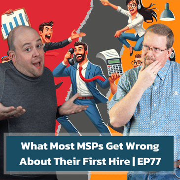 What Most MSPs Get Wrong About Their First Hire | EP77