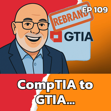 From CompTIA to GTIA: What MSPs Need to Know | EP109