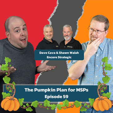 The Pumpkin Plan for MSPs with Dave Cava and Shawn Walsh