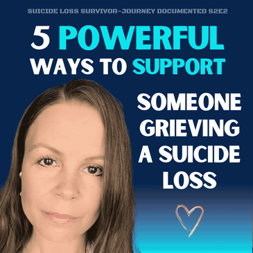 5 Powerful Ways to Support Someone Grieving a Suicide Loss S2E2