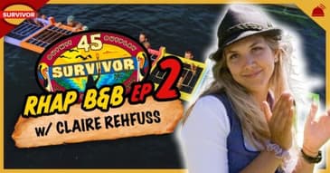 Survivor 45 | RHAP B&B Ep 2 w/ Claire Rehfuss