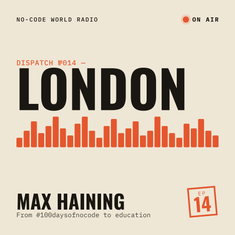 #14: In London, Max tells me how he went from the #100daysofnocode hashtag to an education company