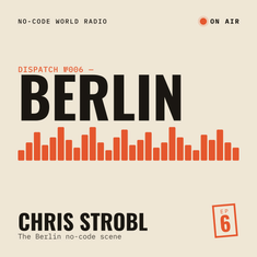 #6: In Berlin, Chris tells me about the Berlin no-code scene and his plans for it