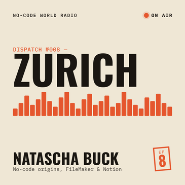 #8: In Zurich, Natascha and I talk about the origins of no-code, Filemaker and the power of Notion