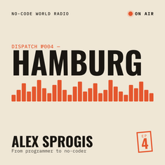 #4: In Hamburg, Alex tells me how he went from programmer to no-coder