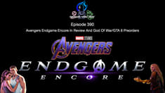 Episode 390 - Avengers Endgame Encore In Review And God Of War/GTA 6 Preorders