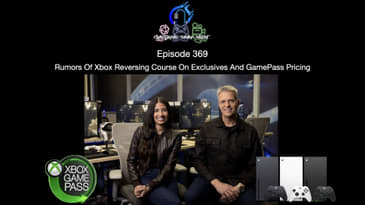 Episode 369 - Rumors Of Xbox Reversing Course On Exclusives And GamePass Pricing