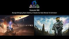 Episode 389 - Bungie Bringing Back Destiny 2 Assets As Halo Moves To Activision
