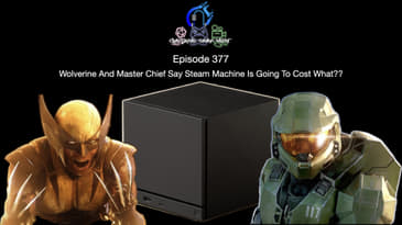 Episode 377 - Wolverine And Master Chief Say Steam Machine Is Going To Cost What??
