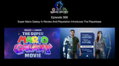 Episode 368 - Super Mario Galaxy In Review And Playstation Introduces The Playerbase