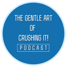 The Gentle Art of Crushing It