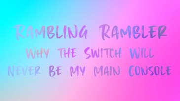 04. Why The Switch Will Never Be My Main Console