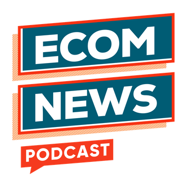 ECOM NEWS PODCAST