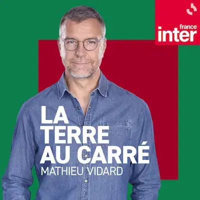 La Terre au Carré, le podcast de France Inter sur les grands enjeux écologiques et les solutions pour la planète