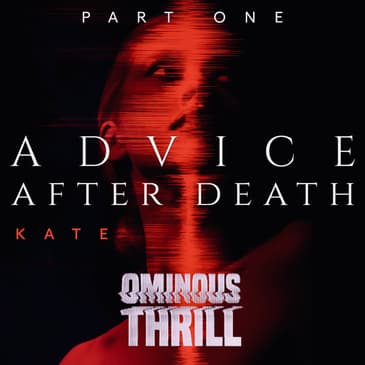 ADVICE AFTER DEATH - Part 1 of 2