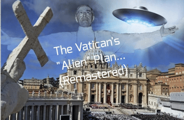 The Vatican's "Alien" Plan... (Remastered)