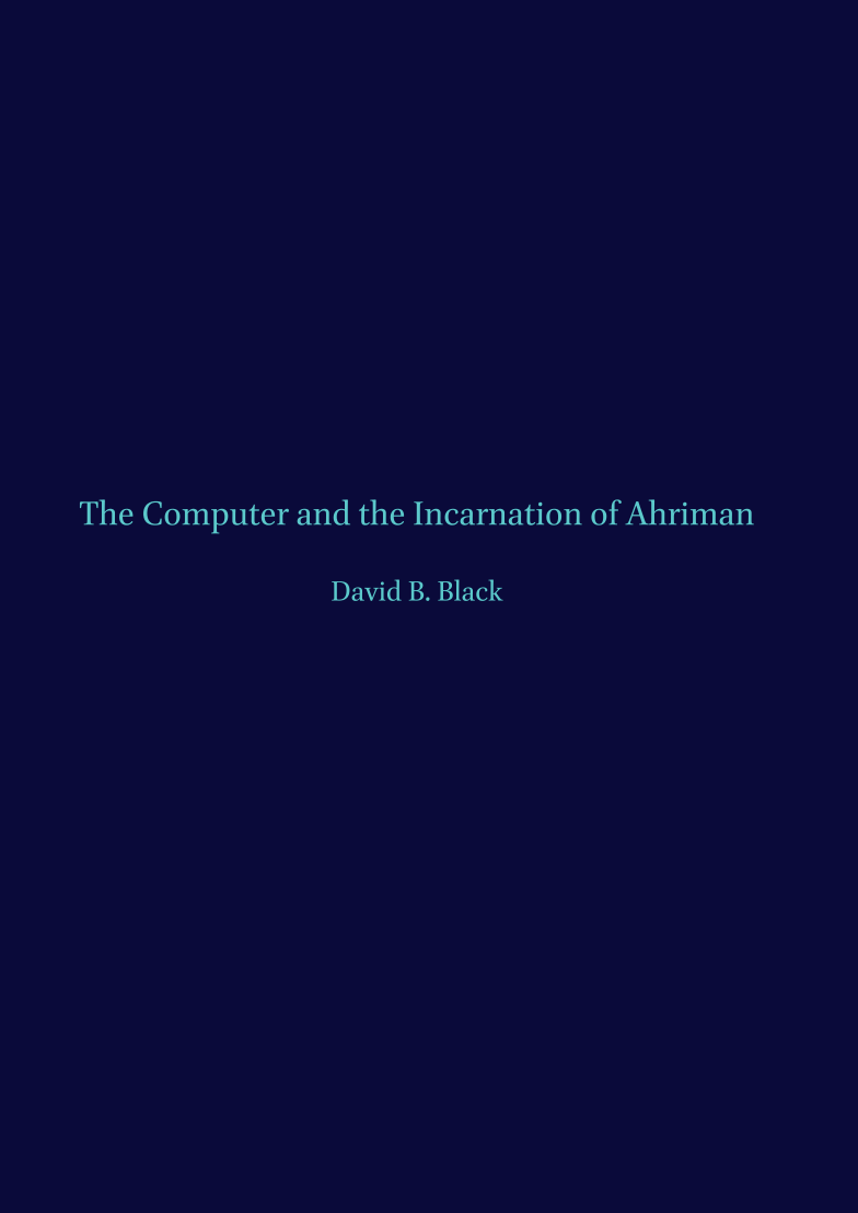 The Computer and the Incarnation of Ahriman - David B. Black