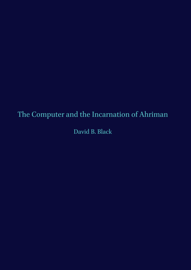 The Computer and the Incarnation of Ahriman - David B. Black
