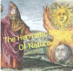The Hermetic Magic Of Nature... ATR Principles Of Magic Series - Part 1 0f 9