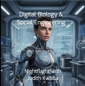 Digital Biology & Social Engineering - Nightflight with Judith Kwoba