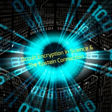 Occult Encryption In Science & The Epstein Connection...