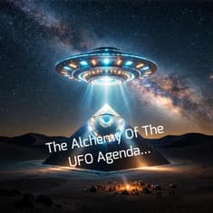 The Alchemy Of The UFO Agenda...