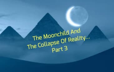The Moonchild And The Collapse Of Reality... Part 3
